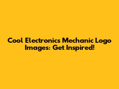Cool Electronics Mechanic Logo Images: Get Inspired!