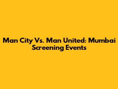 Man City Vs. Man United: Mumbai Screening Events