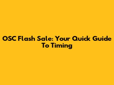 OSC Flash Sale: Your Quick Guide To Timing