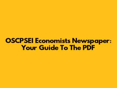 OSCPSEI Economists Newspaper: Your Guide To The PDF