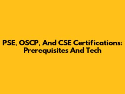 PSE, OSCP, And CSE Certifications: Prerequisites And Tech