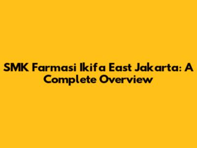 SMK Farmasi Ikifa East Jakarta: A Complete Overview
