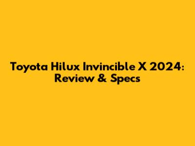 Toyota Hilux Invincible X 2024: Review & Specs