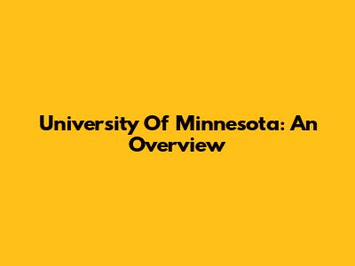 University Of Minnesota: An Overview