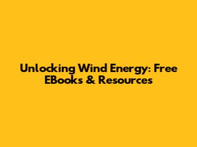 Unlocking Wind Energy: Free EBooks & Resources